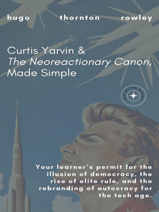 Title details for Curtis Yarvin & the Neoreactionary Canon, Made Simple by Hugo Rowley - Available